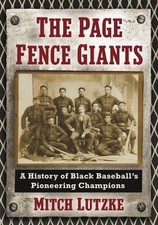 The Page Fence Giants: A History of Black Baseball's Pioneering Champions by Mit