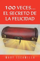 Mary Escamilla | 100 Veces...El Secreto De La Felicidad | Taschenbuch | Spanisch