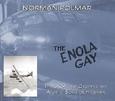 The Enola Gay: The B-29 That Dropped the Atomic Bomb on Hiroshima by Polmar