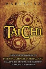 Tai Chi: Unlocking the Power of an Internal Chinese Martial Art, Including the 2