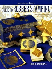 The Complete Guide to Rubber Stamping: Design and Decorate Gifts