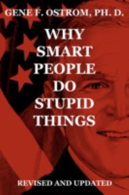 Why Smart People Do Stupid Things: Revised and Updated