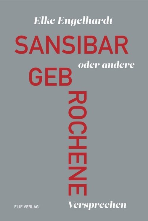 Thumbnail - Sansibar Oder Andere Gebrochene Versprechen | Gedichte | Elke