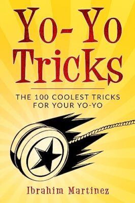 Martinez - Yo-Yo Tricks   The 100 Coolest Tricks For Your Yo-Yo - New  - X555z