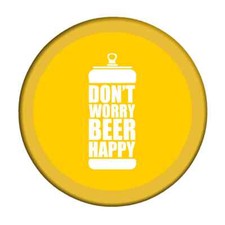 Don't Worry Beer Happy Pun Pinback Button Badge 25mm, 32mm, 58mm