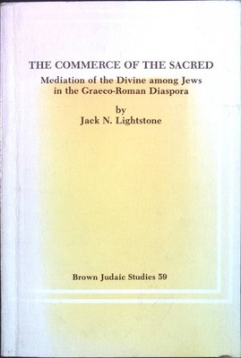 The Commerce of the Sacred: Mediation of the Divine among Jews in the Graeco-Rom