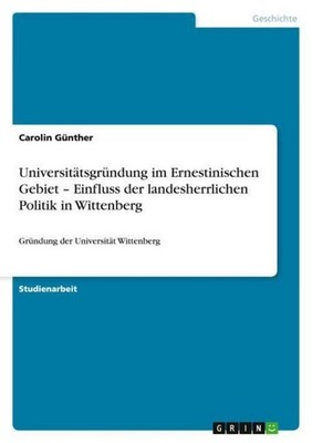Universitätsgründung im Ernestinischen Gebiet - Einfluss der landesherrlichen Po