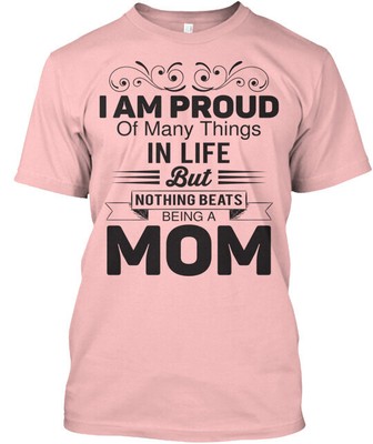 I Am Proud Of Many Things In Life Mom T-Shirt Made in the USA Size S to 5XL