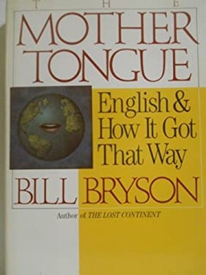 The Mother Tongue - English & How It Got That Way Bill Bryson