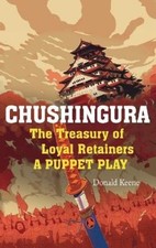 Chushingura: The Treasury of Loyal Retainers, a Puppet Play by Donald Keene