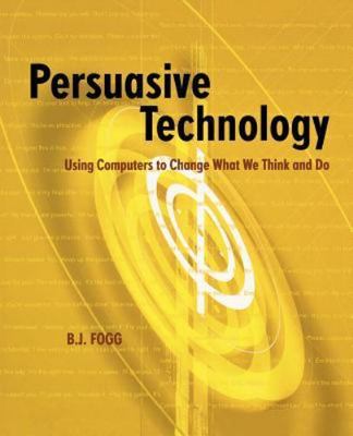 Persuasive Technology Using Computers to Change What We Think and Do Fogg