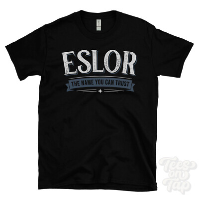 ESLOR THE NAME YOU CAN TRUST T-SHIRT mens & womens novelty family gift idea