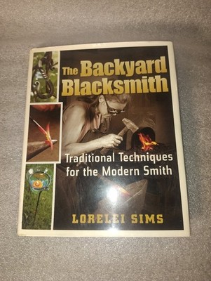 The Backyard Blacksmith Sims 2007 First Edition Traditional Techniques Crestline
