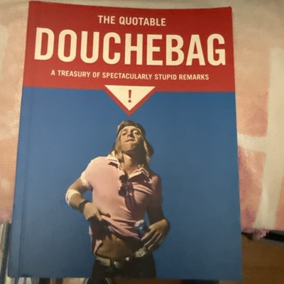 Quotable Douchebag : A Treasury of Spectacularly Stupid Remarks by Margaret...