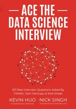 ACE  THE DATA SCIENCE INTERVIEW (PAPERBACK) BY KEVIN HUO NICK SINGH