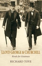 Lloyd George and Churchill: Rivals for Greatness by Toye, Richard Hardback Book