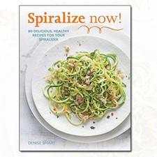 Spiralize Now: 80 Delicious, Healthy Recipes for your Spiralizer 9780600632726