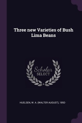 Huelsen - Three new Varieties of Bush Lima Beans - New paperback or so - X555z