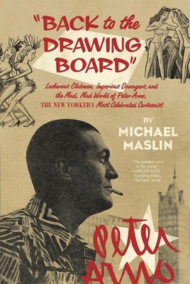 Peter Arno: The Mad, Mad World of The New Yorker's Greatest Cartoonist by Maslin