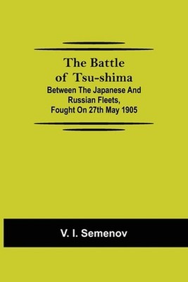 The Battle Of Tsu-Shima; Between The Japanese And Russian Fleets, Fought On 27Th