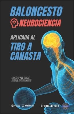 Baloncesto. Neurociencia aplicada al tiro a canasta: Concepto y 50 tareas para s