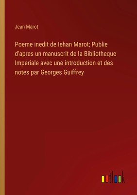 Jean Marot | Poeme inedit de Iehan Marot; Publie d'apres un manuscrit de la...