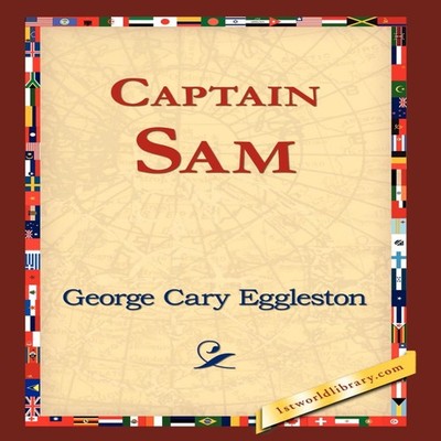 Captain Sam George Cary Eggleston Hardcover 1st World Library - L