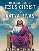 Revelations Of Jesus Christ To Katya Rivas Bebuh Divine Taschenbuch Englisch