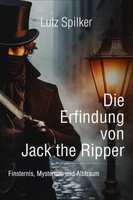 Die Erfindung Von Jack The Ripper | Finsternis, Mysterium Und Albtraum | Spilker