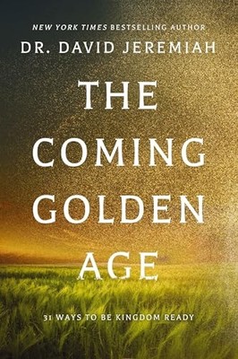 Coming Golden Age : 31 Ways to Be Kingdom Ready -  NEW David Jeremiah 2024