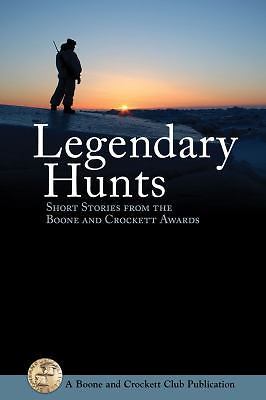 Legendary Hunts II : More Short Stories from the Boone and Crockett ...
