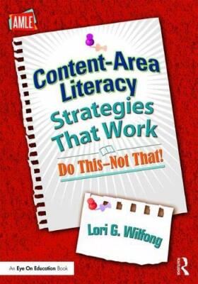 Content-Area Literacy Strategies That Work: Do This, Not That by Wilfong New**
