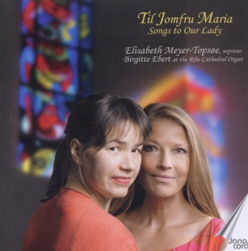 Elisabeth Meyer-Topsoe, Birgitte Ebert - Songs To Our Lady