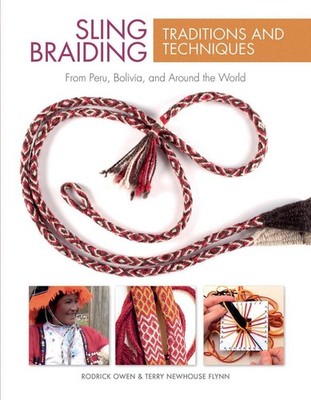 Sling Braiding Traditions and Techniques: From Peru, Bolivia, and Around the Wor