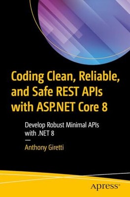 Coding Clean, Reliable, and Safe REST APIs with ASP.NET Core 8: 