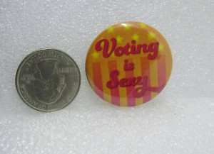 Voting Is Sexy Button Pin