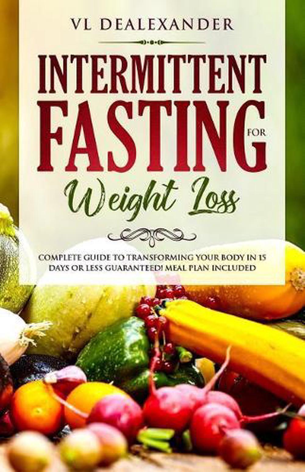 Intermittent Fasting for Weight Loss: Complete Guide to Transforming Your Body i