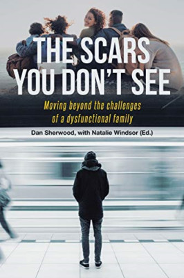 The Scars You Don't See: Moving Beyond the Challenges o -  NEW Dan Sherwood 2021