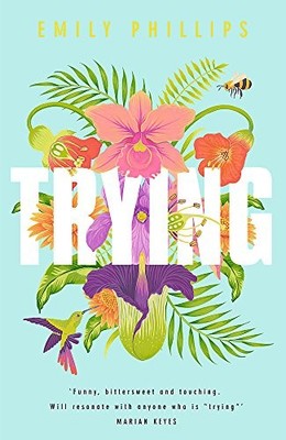 Trying: this hilarious novel about what to expect when you... by Phillips, Emily