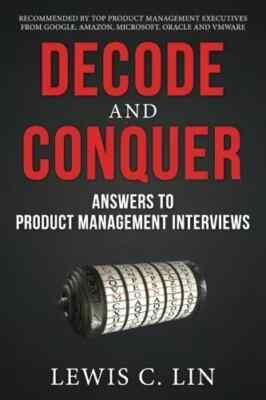 Decode and Conquer Answers to Product Management Interviews