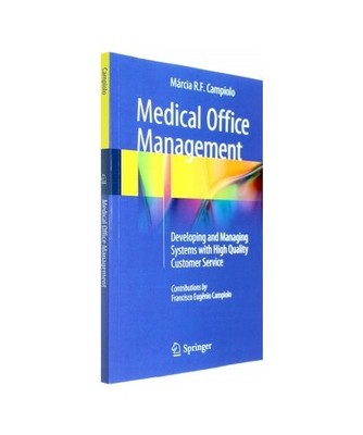 Medical Office Management: Developing and Managing Systems with High Quality Cus