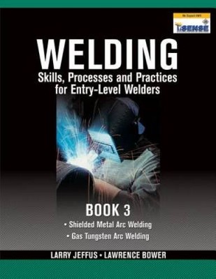 Welding Skills, Processes and Practices for Entry-Level Welders: Book 3 - GOOD