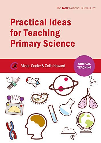 Practical Ideas for Teaching Primary Science (Critical Teaching) By Vivian Cook
