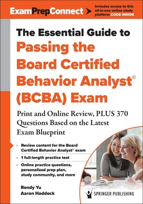 The Essential Guide to Passing the Board Certified Behavior Analyst (BCBA) Exam: