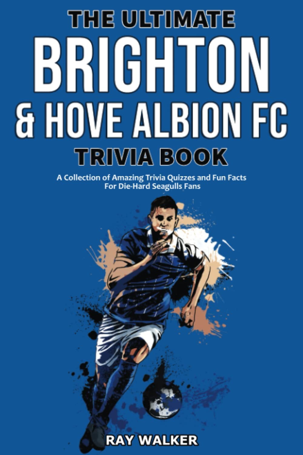 The Ultimate Brighton & Hove Albion FC Trivia Book: A Collection of Amazing Trivia Quizzes and Fun Facts for Die-Hard Seagulls Fans! - Image 2