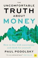 Paul Podolsky - Uncomfortable Truth About Money How To Live With Unc - G245Z