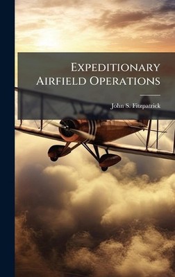 Expeditionary Airfield Operations by John S. Fitzpatrick Hardcover Book