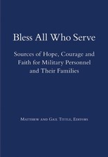 Bless All Who Serve: Sources of Hope, Courage and Faith for Military Personn...