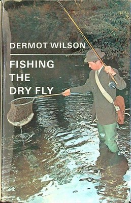 FISHING THE DRY FLY WILSON DERMOT ADAM & CHARLES BLACK 1970 \