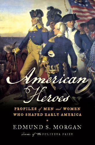 American Heroes – Profiles of Men and Women Who Shaped Early America, Morgan, Ed
